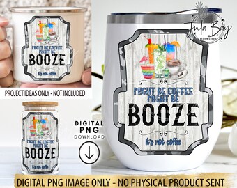 Funny Glass Can Sublimation Design PNG Might be Coffee Might be Booze It's Not Coffee Drink Label PNG, Cocktail Skinny Tumbler Saying