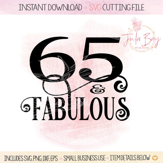 65 And Fabulous Svg 65th Birthday Cutting File Cricut Etsy