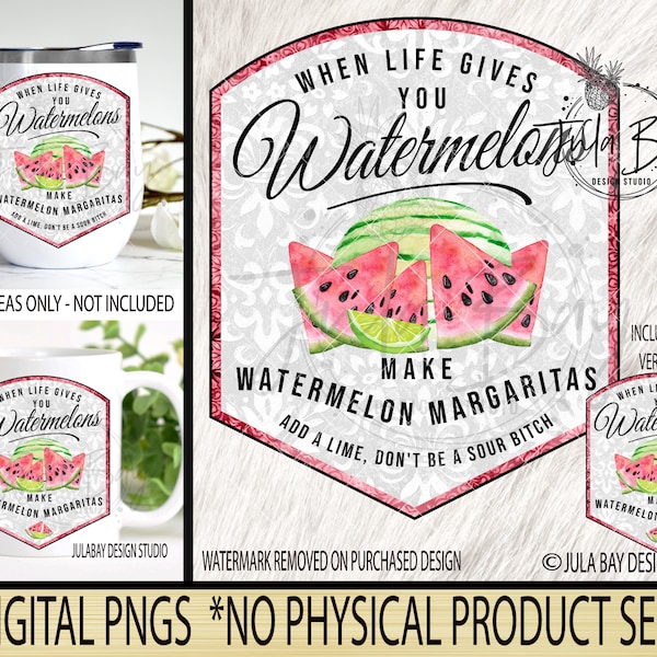 When Life Gives you Watermelons make Watermelon Margaritas Sour Bitch Drink Label PNG Sublimation & waterslide for cups jars