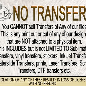 May include: A graphic with text that reads "NO TRANSFERS" in gold lettering. The text clarifies that the sale of transfers of any files is prohibited, including sublimation, vinyl, and other transfer types. The Jula Bay Design Studio logo is in the upper left corner.