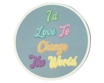 I'd Love To Change The World lyrics inspired sticker