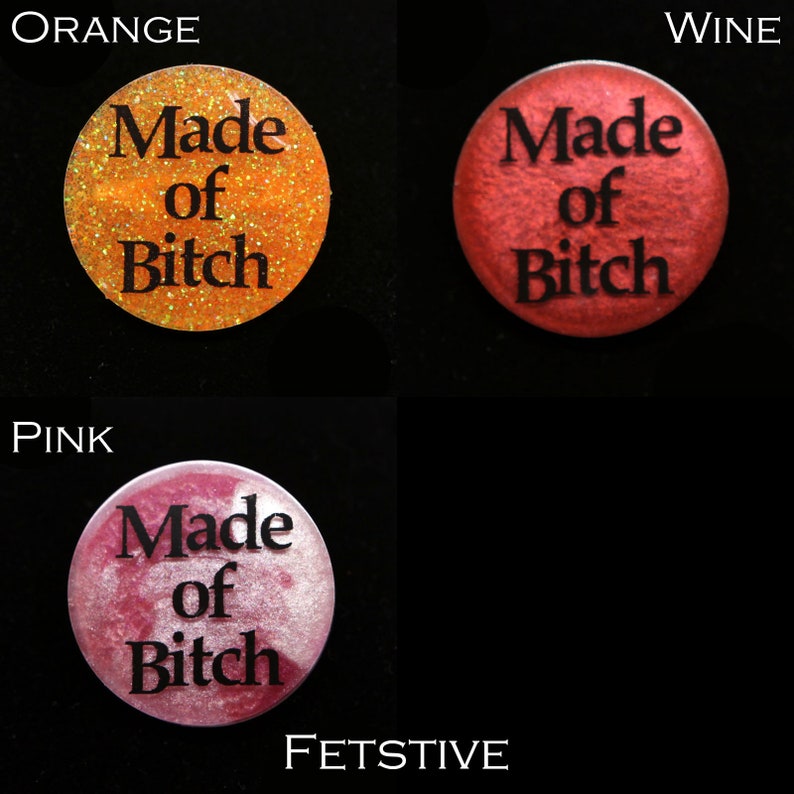 Made of Bitch pin available in several colors!