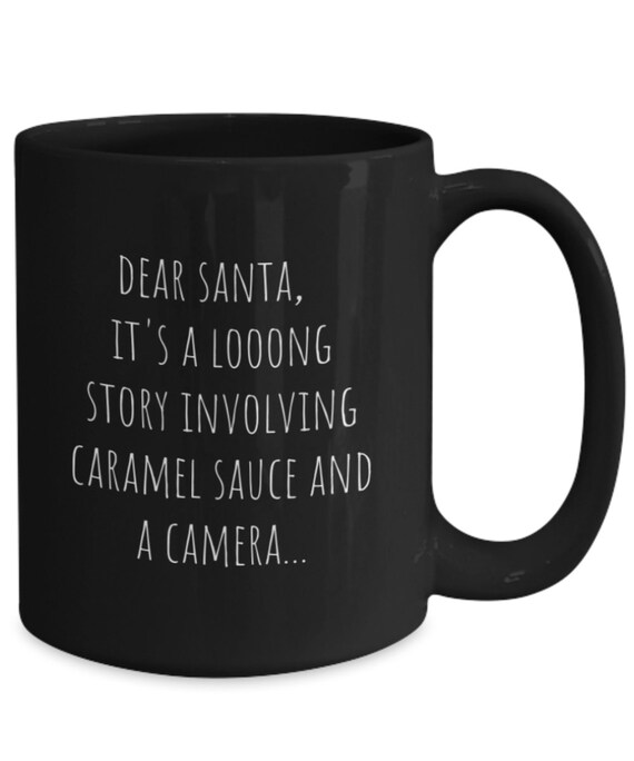 Dear Santa Funny Sexy Caramel Sauce Camera Coffee Cup Mug Idea - Etsy Dear Santa Funny Sexy Caramel Sauce Camera Coffee Cup Mug Idea - Etsy