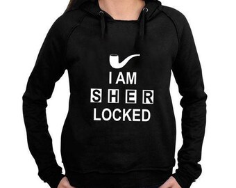 I am Sher Locked, Sherlocked Hoodie, Sherlock Top, Woman Fashion Hoodie
