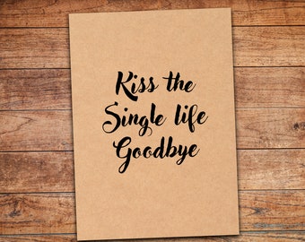 Kiss the single life goodbye sign kiss the Miss goodbye