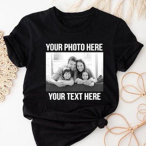 Custom Photo shirt, Custom Shirt, Custom Picture Tshirt, Birthday Photo Shirt, Holiday Gift, Family Picture Tee, Custom Image Shirt
