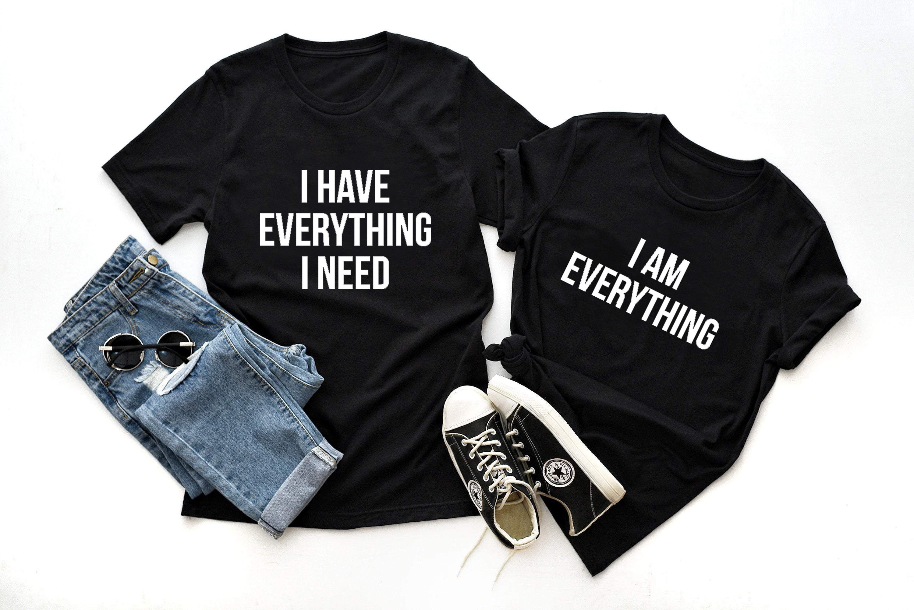 I am Everything shirts for couples I have Everything I need Shirts for couples Matching Tshirts for Couples Husband and Wife Shirts
