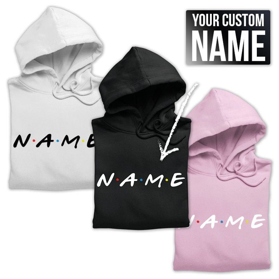 Custom Hoodie Personalised Hooded Sweatshirt Bespoke Hoodie Custom Text Hoodie Friends Tv Show Personalized Gifts Christmas Gifts Etsy