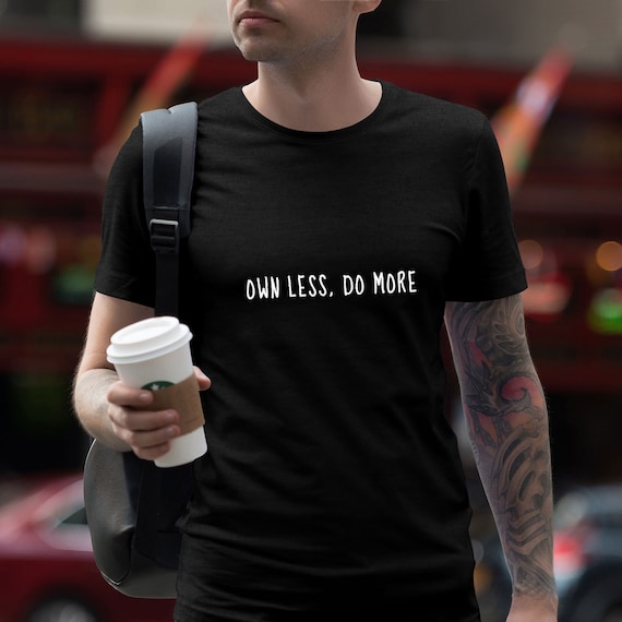Minimalist Apparel with Own Less Do Print More Typography Print Do - Join the Minimalism Movement - Live a simple and meaningful Life - Aesthetic Tee 4453d6 Minimalist Apparel with Own Less Do Print More Typography Print Do - Join the Minimalism Movement - Live a simple and meaningful Life - Aesthetic Tee 4453d6