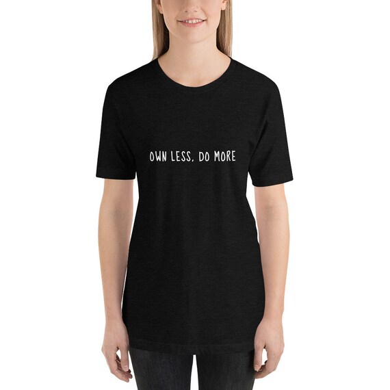 Minimalist Apparel with Own Less Do Print More Typography Print Do - Join the Minimalism Movement - Live a simple and meaningful Life - Aesthetic Tee 4453d6 Minimalist Apparel with Own Less Do Print More Typography Print Do - Join the Minimalism Movement - Live a simple and meaningful Life - Aesthetic Tee 4453d6