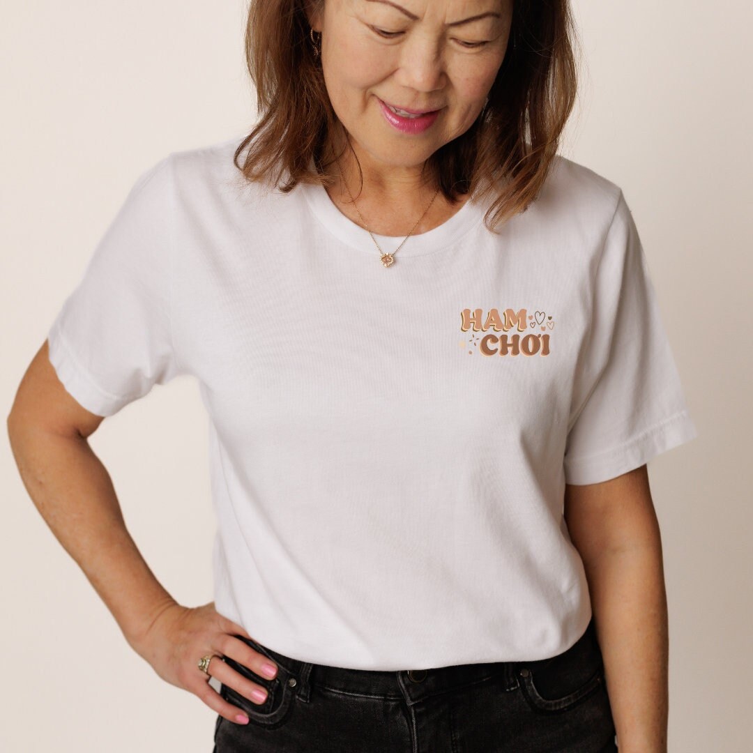 Ham Choi Women's Men's Unisex Tee, Vietnamese Phrase Tshirt, Asian Tshirt Gift, Vietnamese