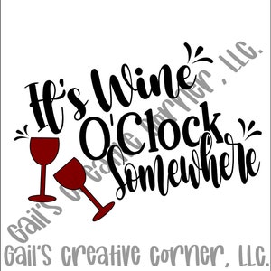 GCC It&#39;s Wine O&#39;Clock Somewhere is a funny, sarcastic digital file containing a svg, png, dxf, eps for cricut and silhouette cut machine