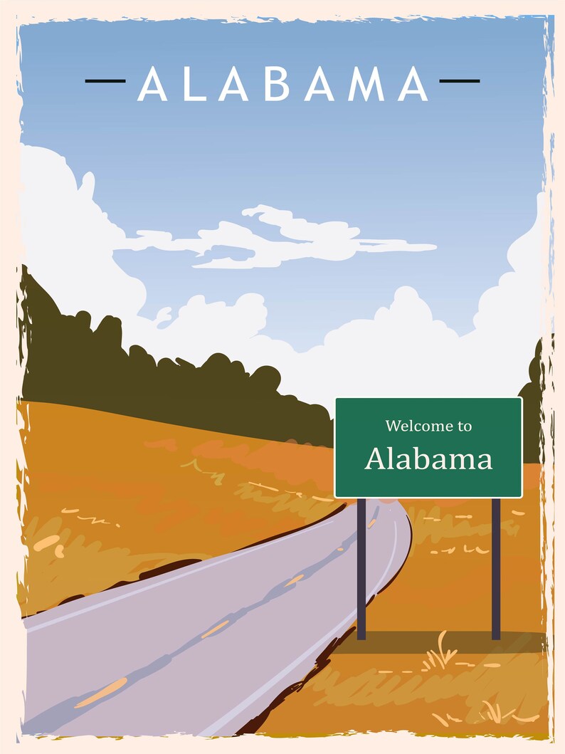 May include: A vintage-style travel poster featuring a road leading to a sign that reads "Welcome to Alabama." The sky is blue with white clouds, and the landscape is a mix of green and brown.