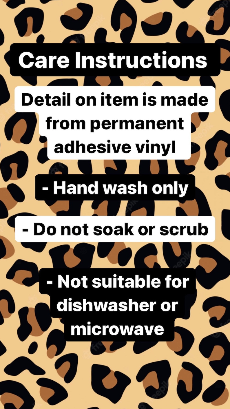 May include: Care instructions for an item made from permanent adhesive vinyl. Hand wash only, do not soak or scrub. Not suitable for dishwasher or microwave.