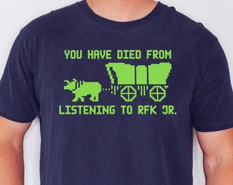 Comfort Colors® Du har dött av att lyssna på RFK Jr-tröja, anti-Trump-tröja, Oregon Trail-tröja, spelhumor FDT-tröja, politisk t-shirt