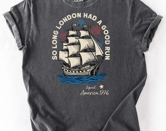 Comfort Colors® So Long London Had A Good Run Funny 4th of July Shirt, Patriotic Shirt, Fourth of July Tee Shirt, Trendy July 4th Shirt