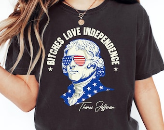 Koszulka "Bitches Love Independence", koszulka z okazji Dnia Niepodległości 4 lipca, koszulka Freedom 4 lipca, zabawna koszulka Thomasa Jeffersona z okazji 4 lipca