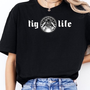 Funny Tig Life Shirt, Welder Tshirt, Welding Lover Gift, Steel Worker Tee, Metalworking Apparel, Handyman Clothing, Skilled Trade Shirt