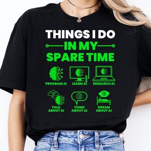 Things I Do in my Spare Time Shirt, Artificial Intelligence Tshirt, AI Lovers Gift, AI Guy Tee, Tech Geek Apparel, AI Whisperer Clothing