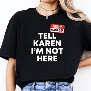 Tell Karen I&#39;m Not Here Shirt, Funny Halloween Tshirt, Karen Halloween Apparel, Gift for Manager, Sarcastic Apparel, Memes Tee, Humor Shirt