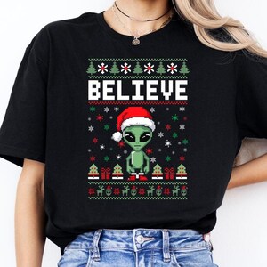 Alien Believe Shirt, Ugly Christmas Tshirt, Alien Christmas Tee, Alien Believer Gift, Space Lover Apparel, Sci-Fi Xmas Clothing, Xmas Party