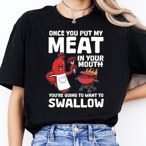Once You Put My Meat In Your Mouth Shirt, Funny Chef Tshirt, Cook Tee, Barbeque Lover Gift, Food Lover Apparel, Foodie Tee, Meat Lover Shirt