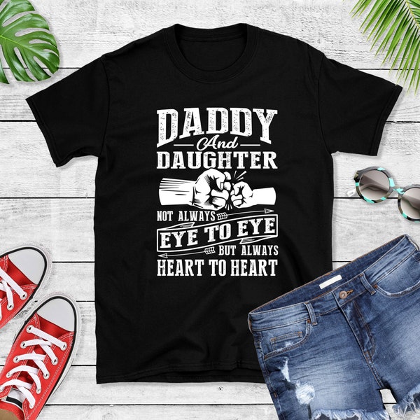 Daddy And Daughter Not Always Eye To Eye But Always Heart to Heart T-Shirt, Dad Birthday Gift, matching shirts, daddy daughter, daddy shirt