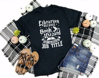 Librarian Because Book Wizard Isn't An Official Job T-Shirt, Bookworm Shirt, Library Shirt, Librarian Gift, Librarian Tshirt, Back to School