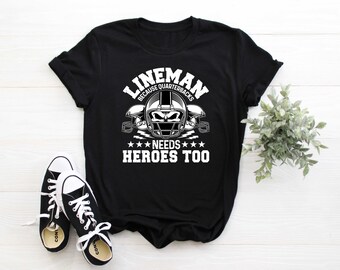 Lineman Because Quarterbacks Need Heroes Too Funny Football Shirt