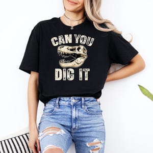 Can You Dig It Shirt, Dinosaur Lover Tshirt, Paleontologist Gift, Dinosaur Fossil Tee, Paleontology Apparel, Dino Fossil Scientist Clothing