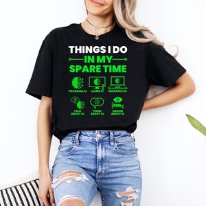 Things I Do in my Spare Time Shirt, Artificial Intelligence Tshirt, AI Lovers Gift, AI Guy Tee, Tech Geek Apparel, AI Whisperer Clothing
