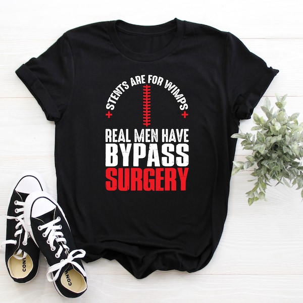 Stents Are For Wimps Real Men Have Bypass Surgery Open Heart Shirt