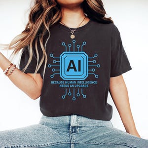 AI Because Human Intelligence Needs an Upgrade TShirt, Tech Enthusiast Shirt, Artificial Intelligence Tshirt, Tech Shirt, Chatgpt shirt
