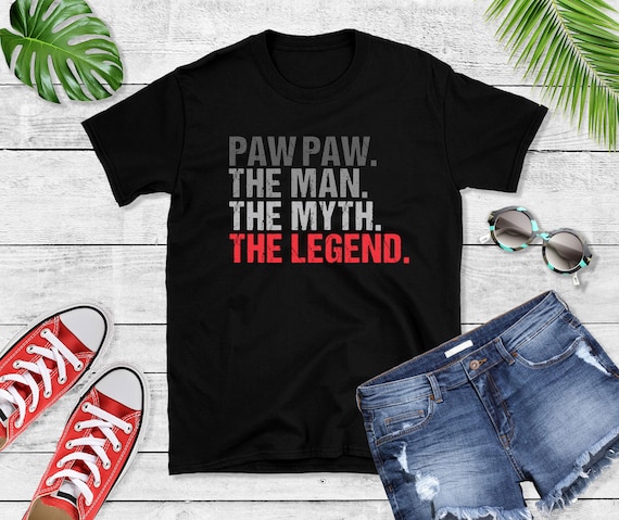 Papaw The Man The Myth The Legend Daddy Gift T-Shirt Papaw The Man The Myth The Legend Daddy Gift T-Shirt