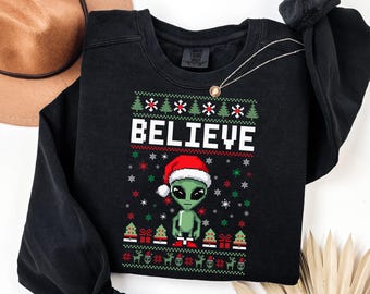 Alien Believe Sweatshirt, Ugly Christmas Sweater, Alien Christmas Hoodie, Alien Believer Gift, Space Lover Sweater, Sci-Fi Xmas Sweatshirt