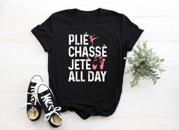Plie Chasse Jete All Day Lustiges Ballett Dance Schule Shirt | Etsy