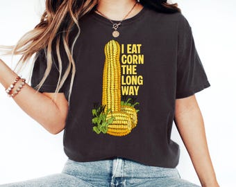 T-shirt I Eat Corn The Long Way, T-shirt humoristique pour adulte, Citations drôles et inappropriées, Cadeau Gag Meme, T-shirts offensants, Chemise embarrassante
