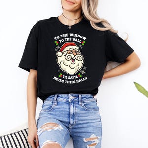 To The Window To The Wall, Til Santa Decks These Halls Shirt, Christmas Tshirt, Xmas Party Apparel, Funny Santa Claus Tee, Christmas Pajamas