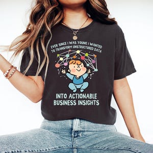 Desde joven quise transformar datos no estructurados. Camiseta de analista de datos, ciencia de datos, información empresarial procesable.