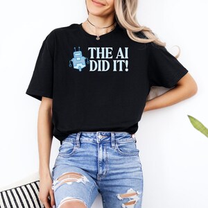 The AI Did It Shirt, Funny Artificial Intelligence Tshirt, AI Lovers Gift, Machine Learning Tee, Tech Geek Apparel, AI Whisperer Clothing