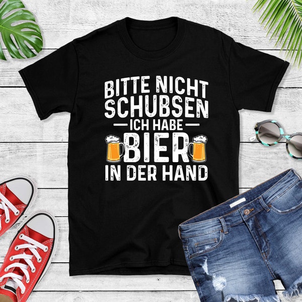 Bitte Nicht Schubsen Ich Habe Bier In Der Hand T-Shirt