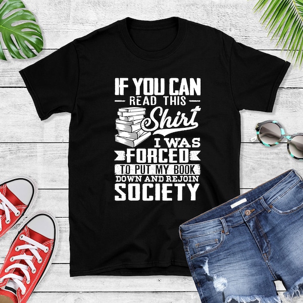 If You Can Read This Shirt I Was Forced To Put My Book Down And Rejoin Society tee, Reading Shirt, Book Lover Gift, Book Nerd, Bookworm Gift