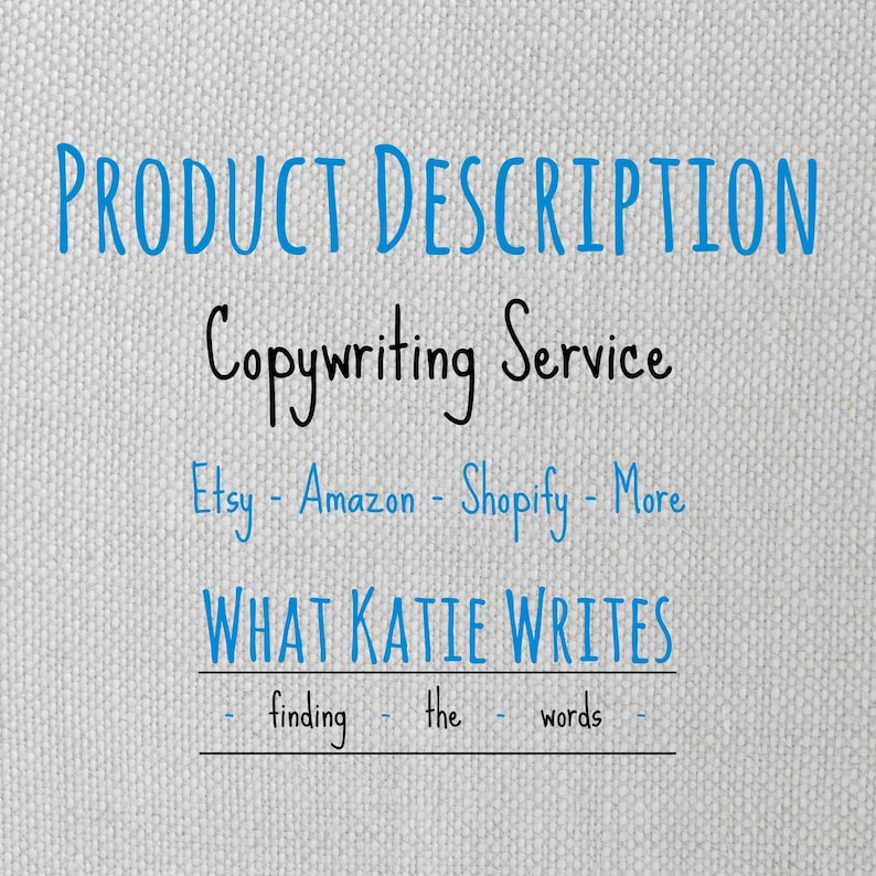 以下が含まれることがあります： 青と黒の文字で「PRODUCT DESCRIPTION Copywriting Service」と書かれた画像。「Etsy - Amazon - Shopify - More」と記載されています。「WHAT KATIE WRITES」の文字もあり、「finding the words」が下にあります。