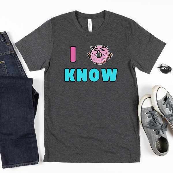 Funny I DONUT Know T-Shirt, Donut lover gift, Doughnut tee, Funny Foodie gift, Yummy Dessert shirt, Bakers gift, Kawaii Food present