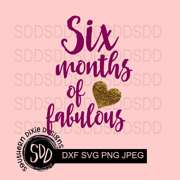 Six months of fabulous SVG, Half birthday SVG, 6 month Cut file