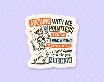 Arguing With Me Is Pointless Sticker, Funny Quote Sticker, Sarcastic Sticker, Snarky Sticker, Skeleton Sticker, Attitude Quote