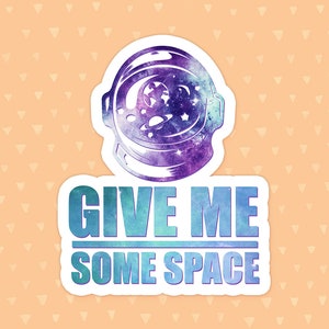 Space Sticker, Give Me Some Space, Funny Quote Sticker, Humorous Sticker, Cute Laptop Sticker, Vinyl Sticker, Waterproof