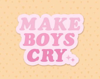Make Boys Cry Sticker, Funny Quote Sticker, Feminist Sticker, Empowerment Sticker, Phone Sticker, Tumbler Sticker, Gift For Best Friend