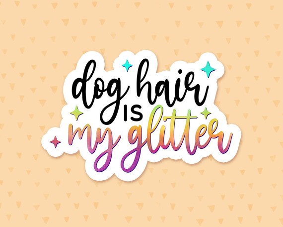 Dog Hair Is My Glitter Sticker, Funny Dog Quote, Dog Mom Sticker, Dog Owner Waterbottle Sticker, Dog Laptop Sticker, Gift For Dog Lovers