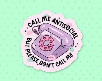 Call Me Antisocial But Please Don't Call Me Sticker, Funny Quote Sticker, Antisocial Sticker, Anxiety Quote, Mental Health Sticker